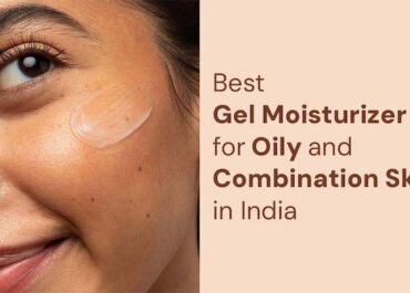 Best-Gel-Moisturizer-for-Oily-and-Combination-Skin-in-India-beauty-and-fashoin-freaks