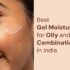 Best-Gel-Moisturizer-for-Oily-and-Combination-Skin-in-India-beauty-and-fashoin-freaks