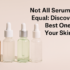 Not-All-Serums-Are-Equal-Discover-the-Best-One-for-Your-Skin-Type-beauty-and-fashion-freaks