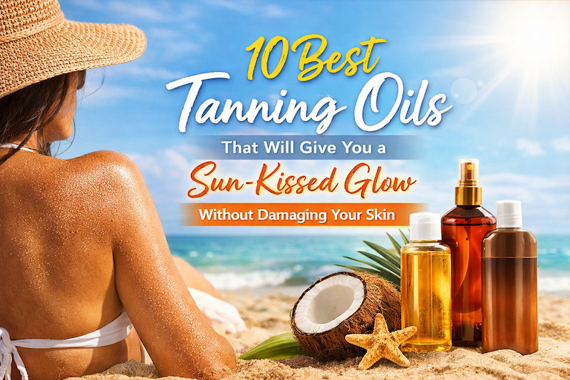 10 Best Tanning Oils That Will Give You a Sun-Kissed Glow Without Damaging Your Skin